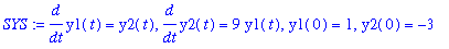 SYS := diff(y1(t),t) = y2(t), diff(y2(t),t) = 9*y1(t), y1(0) = 1, y2(0) = -3