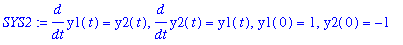 SYS2 := diff(y1(t),t) = y2(t), diff(y2(t),t) = y1(t), y1(0) = 1, y2(0) = -1